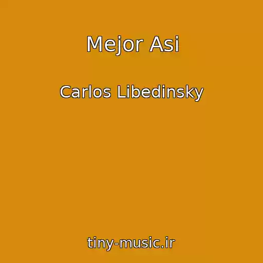 کاور آهنگ Mejor Asi از Carlos Libedinsky