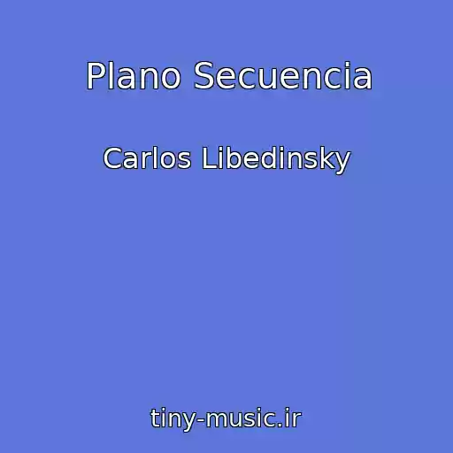 کاور آهنگ Plano Secuencia از Carlos Libedinsky
