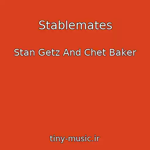 کاور آهنگ Stablemates از Stan Getz And Chet Baker