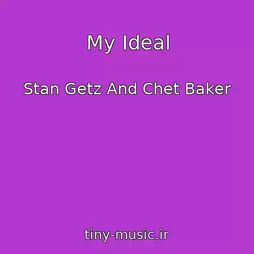 کاور آهنگ My Ideal از Stan Getz And Chet Baker