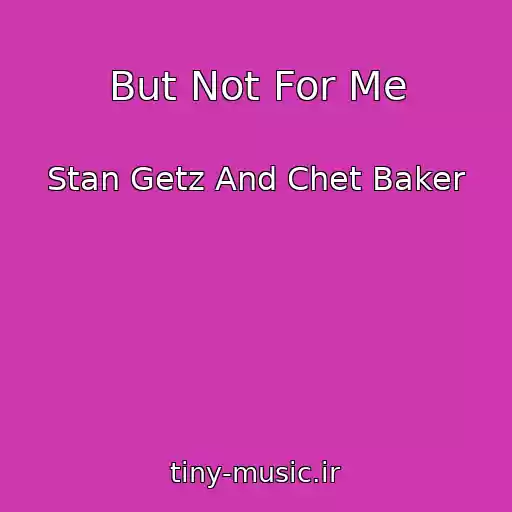 کاور آهنگ But Not For Me از Stan Getz And Chet Baker