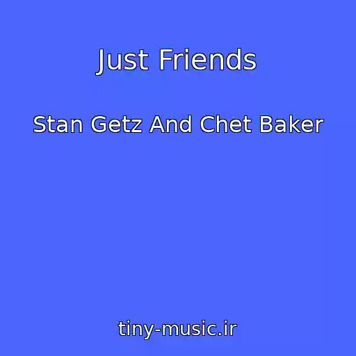کاور آهنگ Just Friends از Stan Getz And Chet Baker