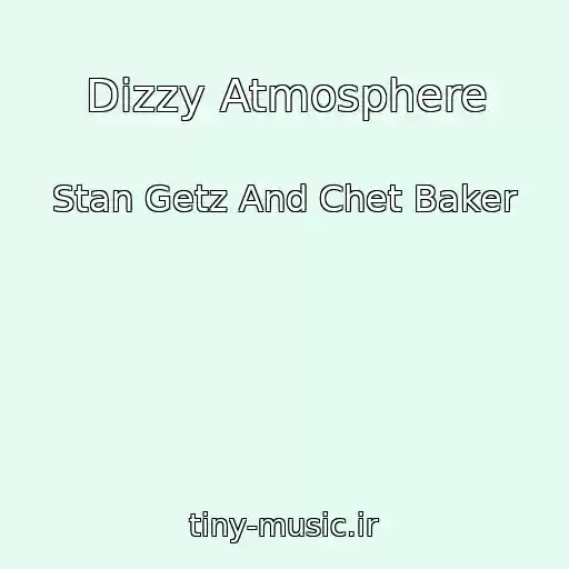 کاور آهنگ Dizzy Atmosphere از Stan Getz And Chet Baker