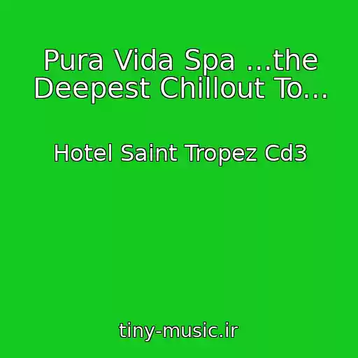 کاور آهنگ Pura Vida Spa ...the Deepest Chillout To... از Hotel Saint Tropez Cd3