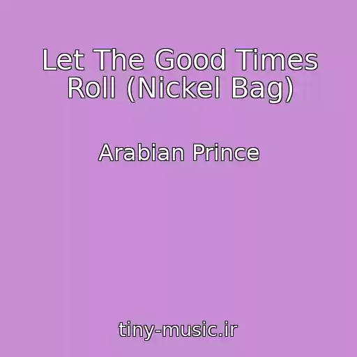 کاور آهنگ Let The Good Times Roll (Nickel Bag) از Arabian Prince