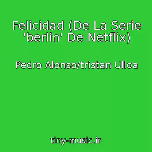 کاور آهنگ Felicidad (De La Serie 'berlin' De Netflix) از Pedro Alonso/tristan Ulloa