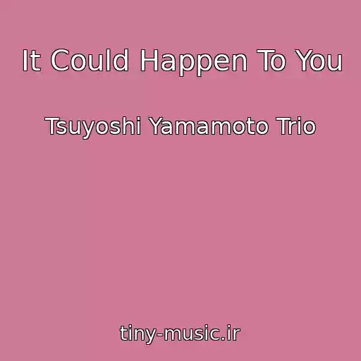 کاور آهنگ It Could Happen To You از Tsuyoshi Yamamoto Trio