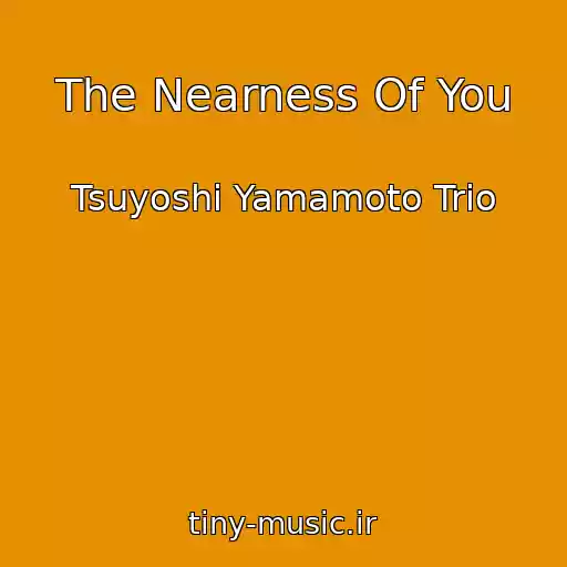کاور آهنگ The Nearness Of You از Tsuyoshi Yamamoto Trio