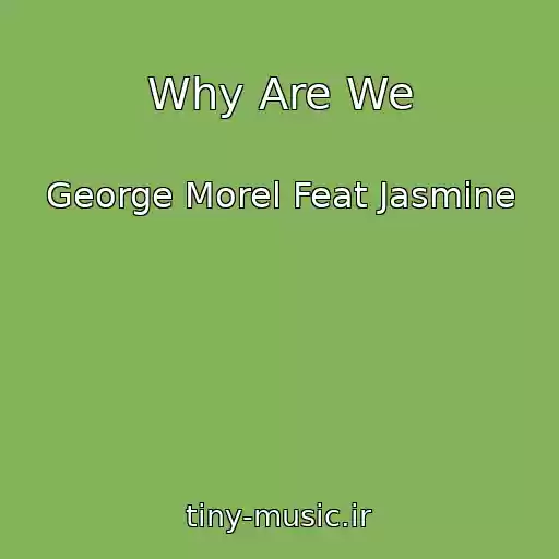 کاور آهنگ Why Are We از George Morel Feat Jasmine