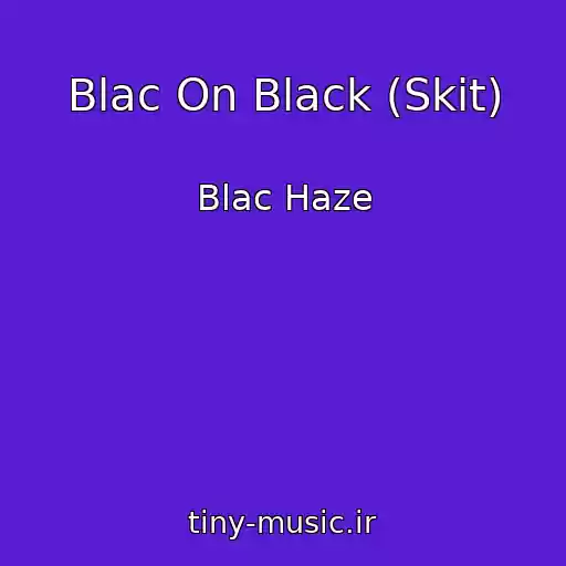 کاور آهنگ Blac On Black (Skit) از Blac Haze