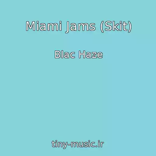 کاور آهنگ Miami Jams (Skit) از Blac Haze