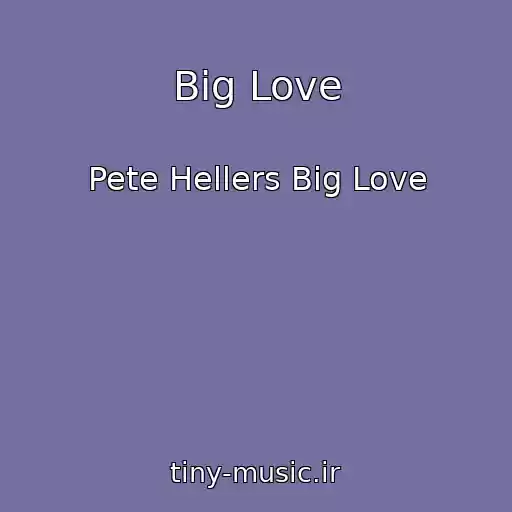 کاور آهنگ Big Love از Pete Hellers Big Love