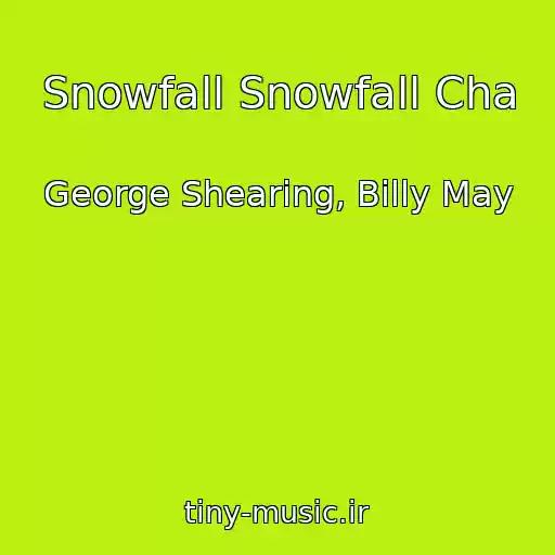 کاور آهنگ Snowfall Snowfall Cha از George Shearing, Billy May