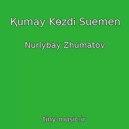 کاور آهنگ Қumay Kөzdi Suemen از Nurlybay Zhumatov