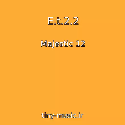 کاور آهنگ E.t.2.2 از Majestic 12