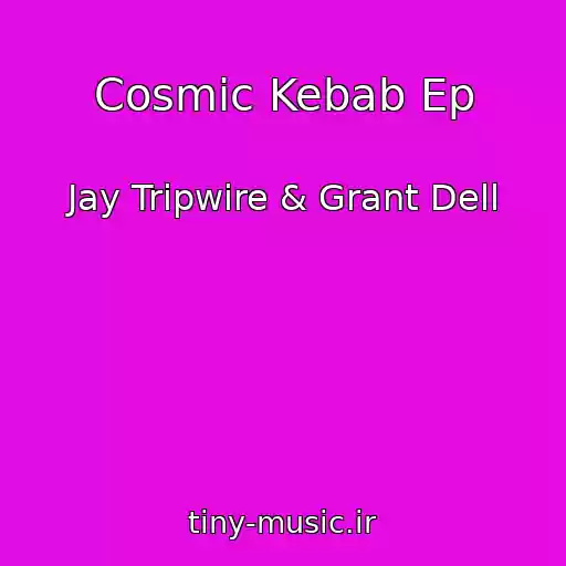 کاور آهنگ Cosmic Kebab Ep از Jay Tripwire & Grant Dell