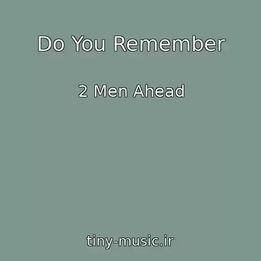کاور آهنگ Do You Remember از 2 Men Ahead