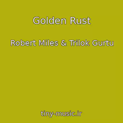 کاور آهنگ Golden Rust از Robert Miles & Trilok Gurtu