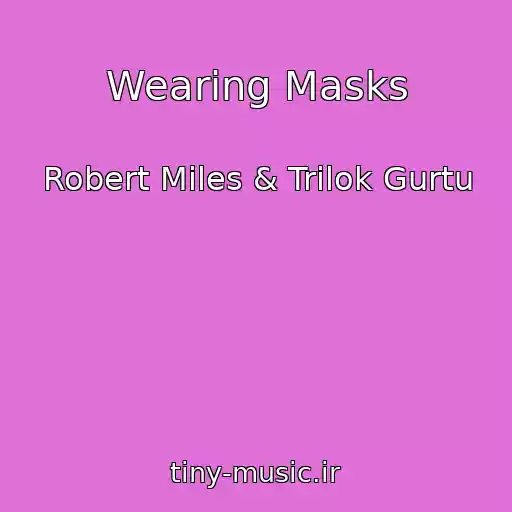 کاور آهنگ Wearing Masks از Robert Miles & Trilok Gurtu