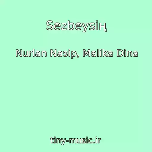 کاور آهنگ Sezbeysiң از Nurlan Nasip, Malika Dina