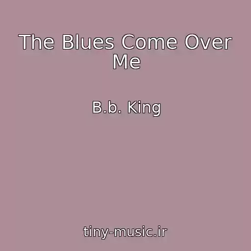 کاور آهنگ The Blues Come Over Me از B.b. King
