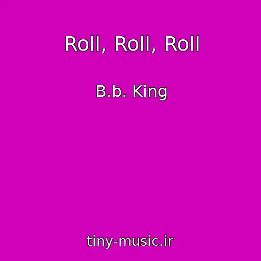 کاور آهنگ Roll, Roll, Roll از B.b. King