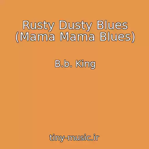 کاور آهنگ Rusty Dusty Blues (Mama Mama Blues) از B.b. King