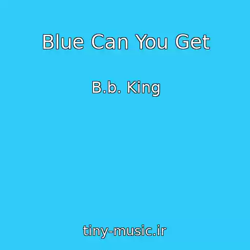 کاور آهنگ Blue Can You Get از B.b. King