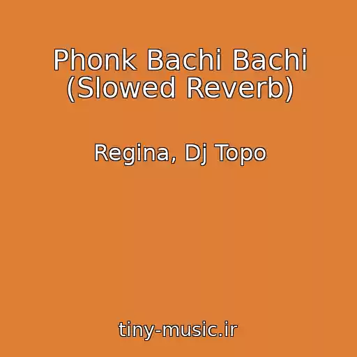 کاور آهنگ Phonk Bachi Bachi (Slowed Reverb) از Regina, Dj Topo