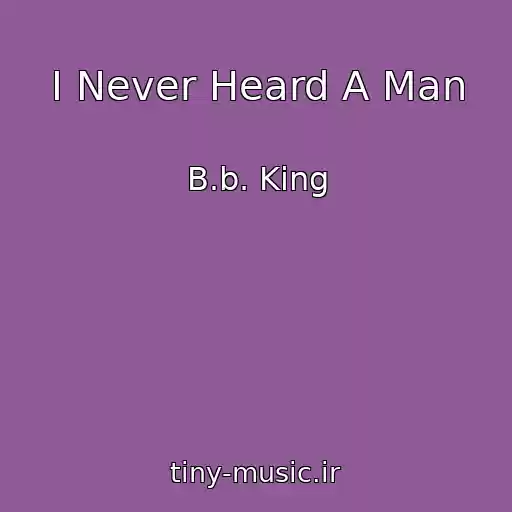 کاور آهنگ I Never Heard A Man از B.b. King