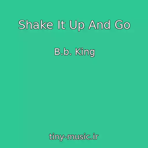کاور آهنگ Shake It Up And Go از B.b. King