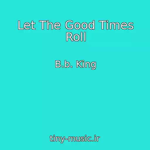کاور آهنگ Let The Good Times Roll از B.b. King