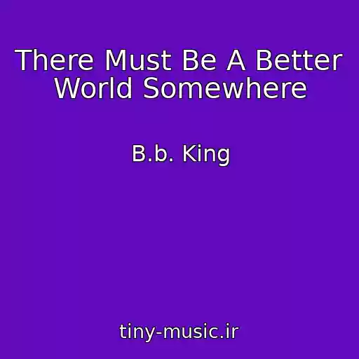 کاور آهنگ There Must Be A Better World Somewhere از B.b. King
