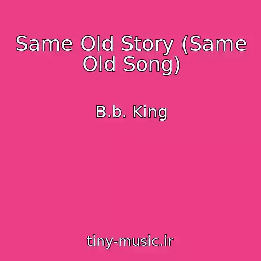 کاور آهنگ Same Old Story (Same Old Song) از B.b. King