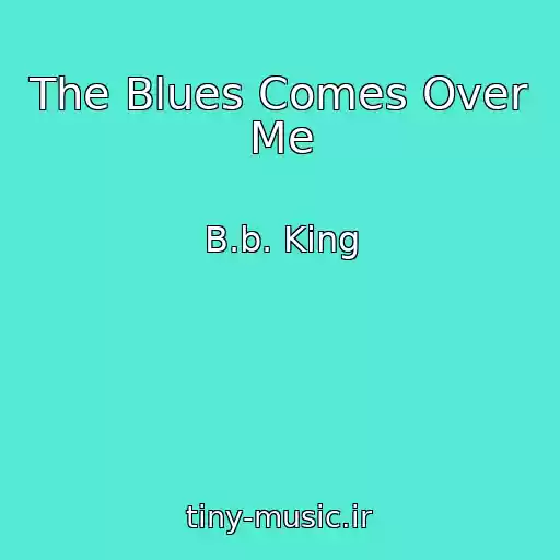 کاور آهنگ The Blues Comes Over Me از B.b. King