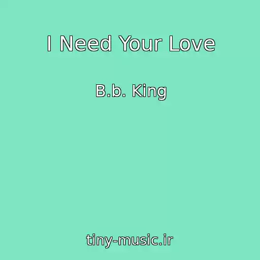 کاور آهنگ I Need Your Love از B.b. King