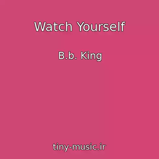 کاور آهنگ Watch Yourself از B.b. King