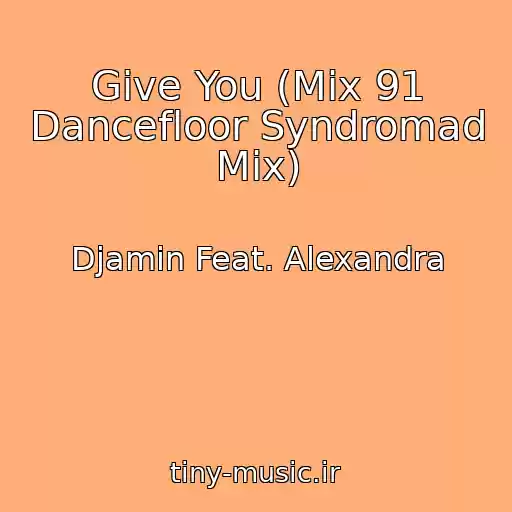 کاور آهنگ Give You (Mix 91 Dancefloor Syndromad Mix) از Djamin Feat. Alexandra