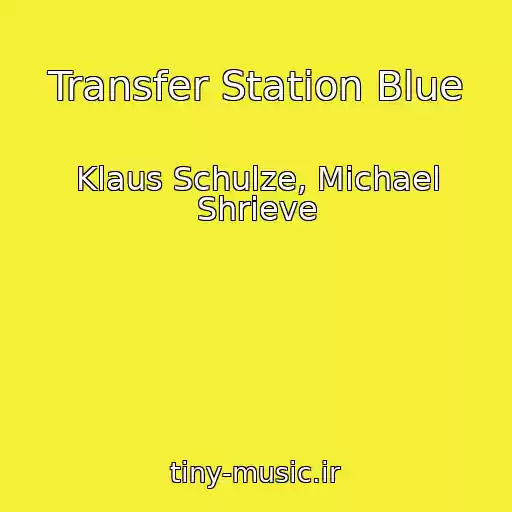 کاور آهنگ Transfer Station Blue از Klaus Schulze, Michael Shrieve