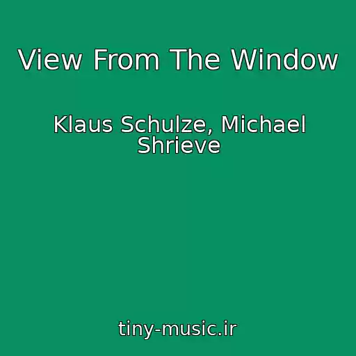کاور آهنگ View From The Window از Klaus Schulze, Michael Shrieve