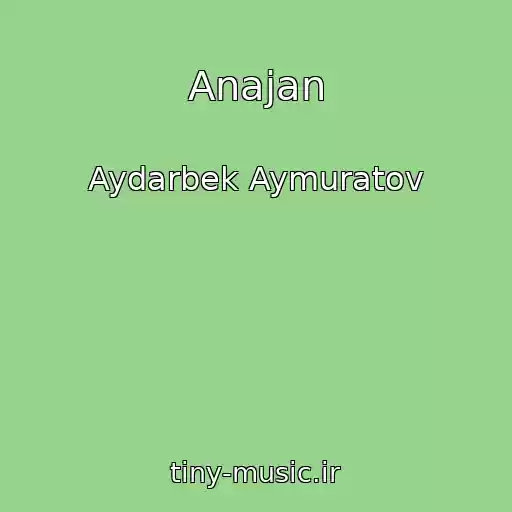 کاور آهنگ Anajan از Aydarbek Aymuratov