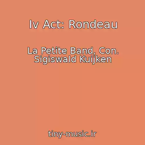 کاور آهنگ Iv Act: Rondeau از La Petite Band, Con. Sigiswald Kuijken