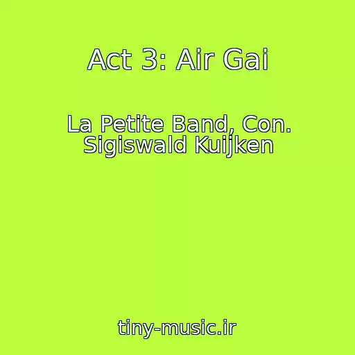 کاور آهنگ Act 3: Air Gai از La Petite Band, Con. Sigiswald Kuijken