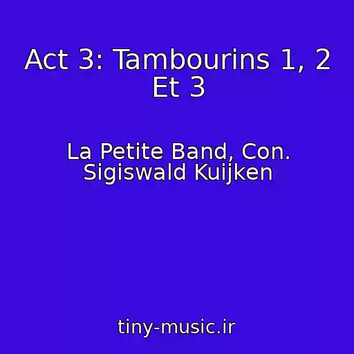 کاور آهنگ Act 3: Tambourins 1, 2 Et 3 از La Petite Band, Con. Sigiswald Kuijken