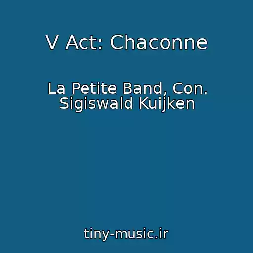 کاور آهنگ V Act: Chaconne از La Petite Band, Con. Sigiswald Kuijken
