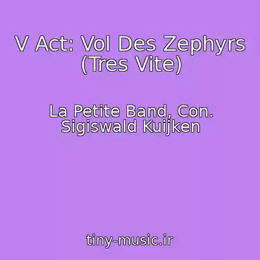کاور آهنگ V Act: Vol Des Zephyrs (Tres Vite) از La Petite Band, Con. Sigiswald Kuijken