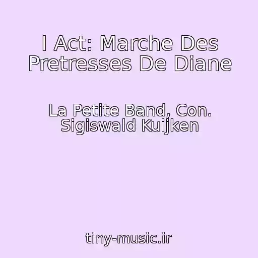 کاور آهنگ I Act: Marche Des Pretresses De Diane از La Petite Band, Con. Sigiswald Kuijken