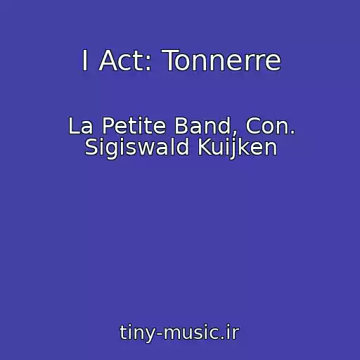 کاور آهنگ I Act: Tonnerre از La Petite Band, Con. Sigiswald Kuijken