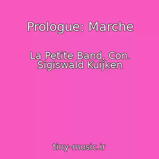 کاور آهنگ Prologue: Marche از La Petite Band, Con. Sigiswald Kuijken