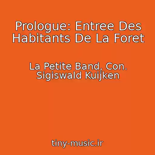 کاور آهنگ Prologue: Entree Des Habitants De La Foret از La Petite Band, Con. Sigiswald Kuijken